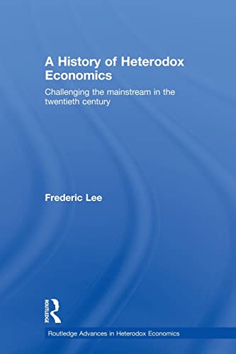 A History of Heterodox Economics Challenging the mainstream in the tentieth ce [Paperback]