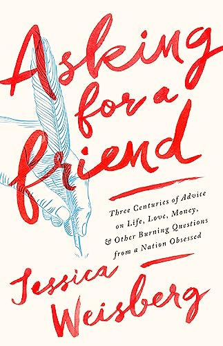 Asking for a Friend Three Centuries of Advice on Life, Love, Money, and Other B [Hardcover]