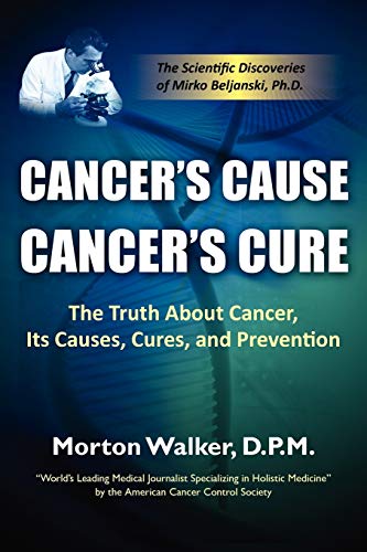 Cancer's Cause, Cancer's Cure The Truth About Cancer, Its Causes, Cures, And Pr [Paperback]