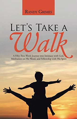 Let's Take A Walk A Fifty-To-Week Journey Into Intimacy With God, Meditation O [Paperback]