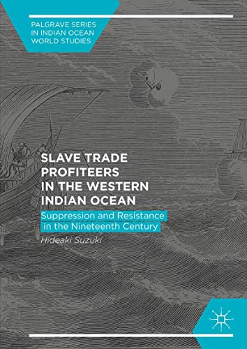 Slave Trade Profiteers in the Western Indian Ocean: Suppression and Resistance i [Hardcover]