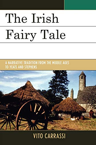 The Irish Fairy Tale A Narrative Tradition from the Middle Ages to Yeats and St [Paperback]