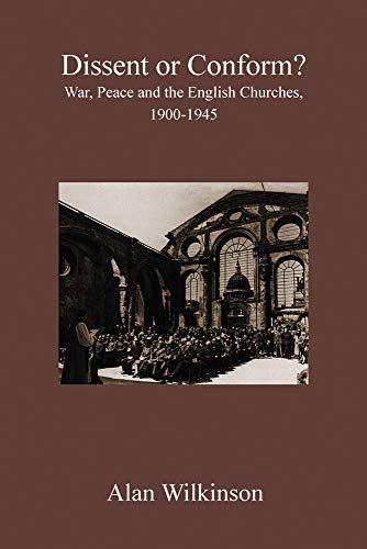 Dissent or Conform?: War, Peace and the English Churches 1900-1945 [Paperback]