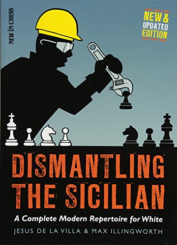 Dismantling the Sicilian: A Complete Modern Repertoire for White [Paperback]