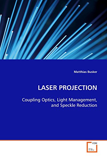 LASER PROJECTION  Coupling Optics, Light Management, and Speckle Reduction [Paperback]