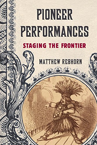 Pioneer Performances Staging the Frontier [Paperback]