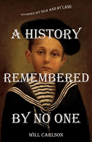 A History Remembered By No One Stories By Sea And By Land [Paperback]