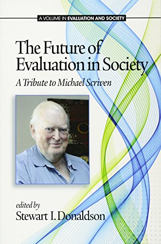 The Future Of Evaluation In Society A Tribute To Michael Scriven [Paperback]