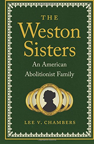 The Weston Sisters An American Abolitionist Family [Paperback]