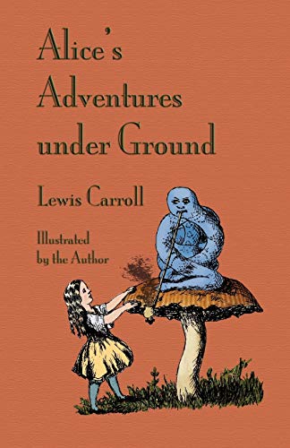 Alice's Adventures Under Ground [Paperback]