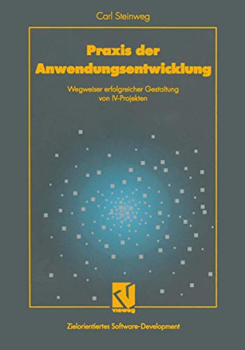 Praxis der Anwendungsentwicklung: Wegweiser erfolgreicher Gestaltung von IV-Proj [Paperback]