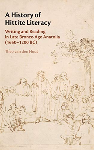 A History of Hittite Literacy Writing and Reading in Late Bronze-Age Anatolia ( [Hardcover]