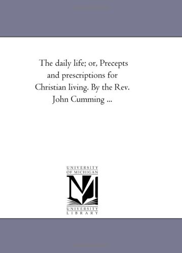 Daily Life or, Precepts and Prescriptions for Christian Living by the Rev John  [Unknon]