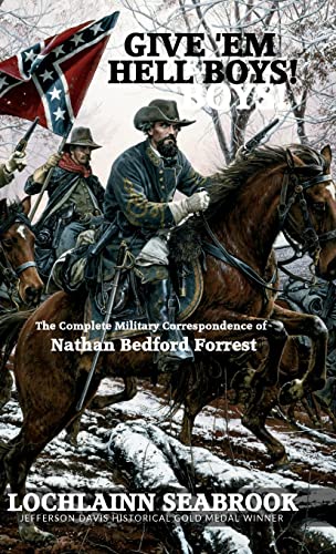 Give 'em Hell Boys  The Complete Military Correspondence Of Nathan Bedford Forr [Hardcover]