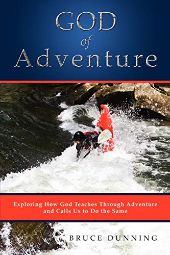 God Of Adventure Exploring Ho God Teaches Through Adventure And Calls Us To Do [Paperback]