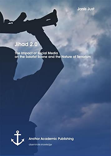 Jihad 2.0 The Impact Of Social Media On The Salafist Scene And The Nature Of Te [Paperback]