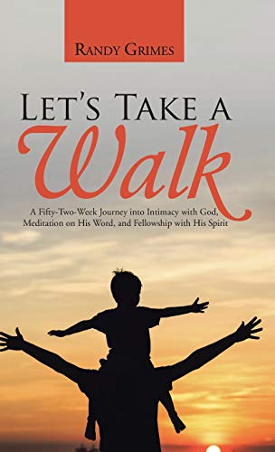 Let's Take A Walk A Fifty-To-Week Journey Into Intimacy With God, Meditation O [Hardcover]