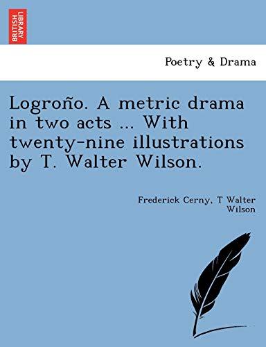 Logron~O. a Metric Drama in To Acts ... ith Tenty-Nine Illustrations by T. Wa [Paperback]