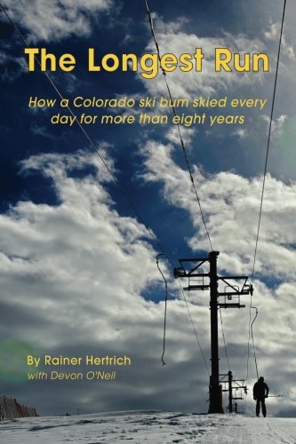 The Longest Run Ho A Colorado Ski Bum Skied Every Day For More Than Eight Year [Paperback]