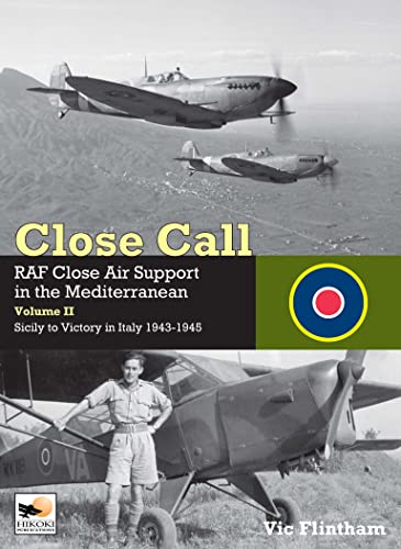 Close Call: RAF Close Air Support in the Mediterranean Volume II Sicily to Victo [Hardcover]