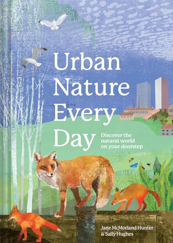 Urban Nature Every Day: Discover the Natural World on Your Doorstep [Hardcover]