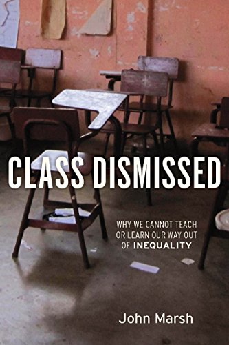 Class Dismissed: Why We Cannot Teach or Learn Our Way Out of Inequality [Paperback]