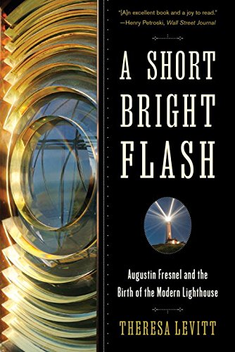 A Short Bright Flash Augustin Fresnel and the Birth of the Modern Lighthouse [Paperback]