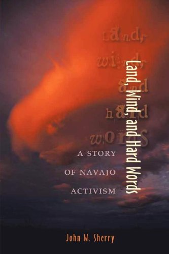 Land, Wind, And Hard Words A Story Of Navajo Activism [Paperback]