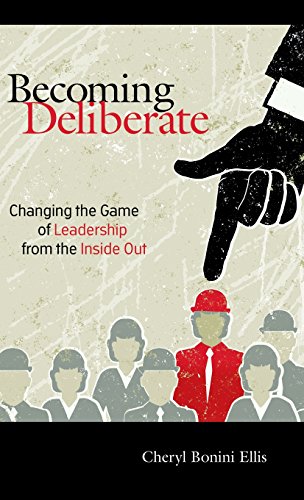 Becoming Deliberate Changing the Game of Leadership From the Inside Out [Hardcover]