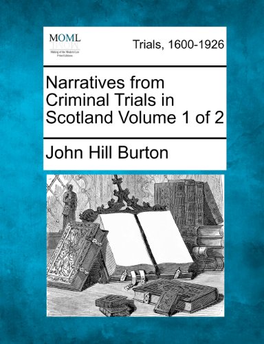 Narratives from Criminal Trials in Scotland Volume 1 Of 2 [Paperback]