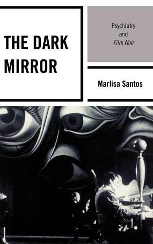 The Dark Mirror Psychiatry and Film Noir [Hardcover]