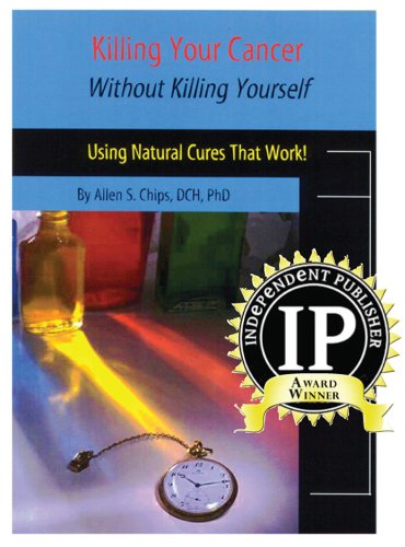 Killing Your Cancer Without Killing Yourself The Natural Cure That Works [Paperback]