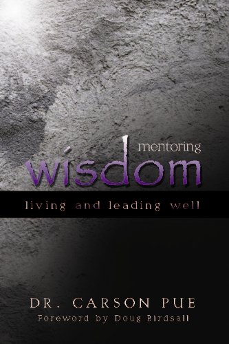 Mentoring Wisdom Living And Leading Well [Hardcover]