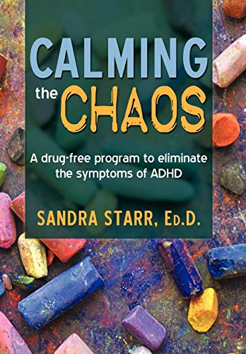 Calming The Chaos A Drug-Free Program To Eliminate The Symptoms Of Adhd [Hardcover]