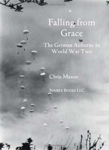 Falling From Grace The German Airborne (fallschirmjager) In World War Ii [Paperback]