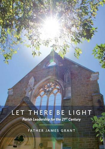 Let There Be Light Parish Leadership For The 21st Century [Paperback]