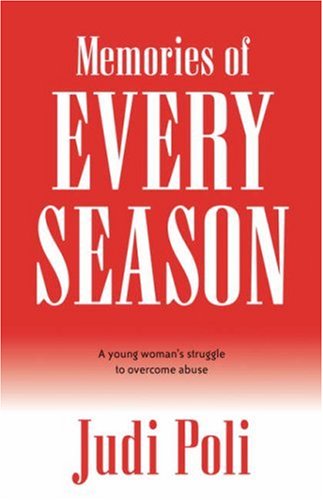 Memories Of Every Season A Young Woman's Struggle To Overcome Abuse [Paperback]