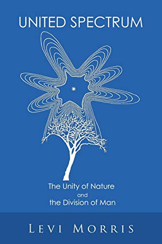 United Spectrum  The Unity of Nature and the Division of Man [Paperback]