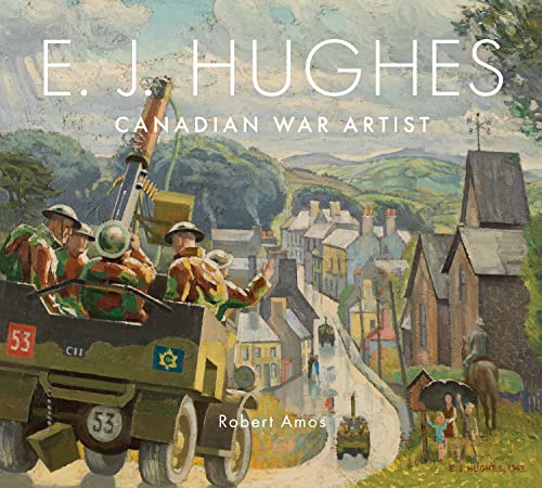 E. J. Hughes: Canadian War Artist [Hardcover]