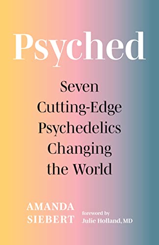 Psyched: Seven Cutting-Edge Psychedelics Changing the World [Paperback]