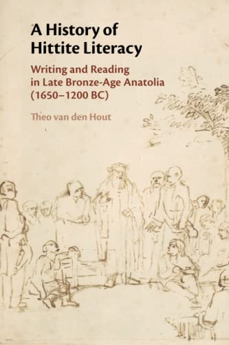 A History of Hittite Literacy Writing and Reading in Late Bronze-Age Anatolia ( [Paperback]