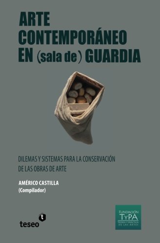 Arte Contemporneo En (sala De) Guardia Dilemas Y Sistemas Para La Conservacin [Paperback]