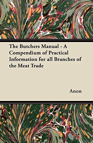 Butchers Manual - a Compendium of Practical Information for All Branches of the  [Paperback]