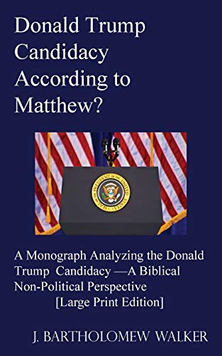 Donald Trump Candidacy According To Matthew A Monograph Analyzing The Donald T [Paperback]