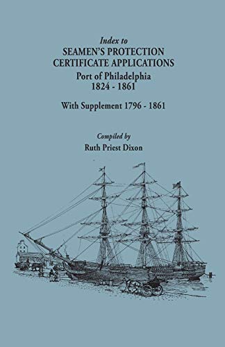 Index To Seamen's Protection Certificate Applications, Port Of Philadelphia, 182 [Paperback]