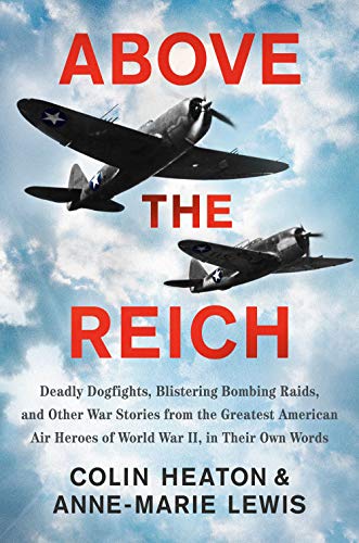 Above the Reich: Deadly Dogfights, Blistering Bombing Raids, and Other War Stori [Hardcover]