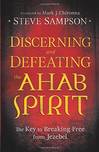 Discerning And Defeating The Ahab Spirit: The