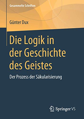 Die Logik in der Geschichte des Geistes: Der Prozess der Skularisierung [Hardcover]