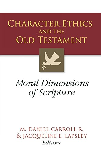 Character Ethics and the Old Testament Moral Dimensions of Scripture [Unknon]