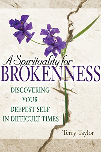 A Spirituality for Brokenness Discovering Your Deepest Self in Difficult Times [Hardcover]